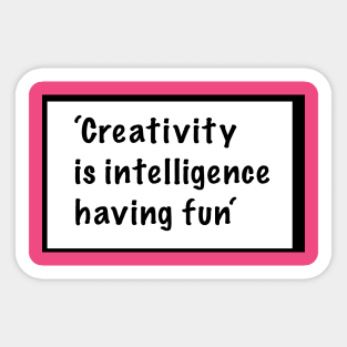 Creativity is intelligence having fun -quote Sticker